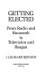 Getting elected : from radio and Roosevelt to television and Reagan /