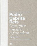Pedro Cabrita Reis : one after another, a few silent steps /