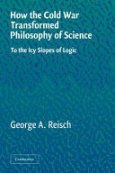 How the Cold War transformed philosophy of science : to the icy slopes of logic /