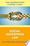 Social enterprise law : trust, public benefit, and capital markets /