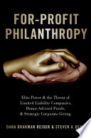 For-profit philanthropy : elite power and the threat of limited liability companies, donor-advised funds, and strategic corporate giving /