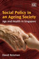 Social policy in an ageing society : age and health in Singapore /