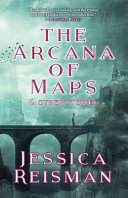 The arcana of maps : and other stories /