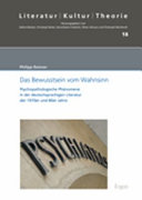 Das Bewusstsein vom Wahnsinn : psychopathologische Phänomene in der deutschsprachigen Literatur der 1970er und 80er Jahre /