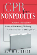 CPR for nonprofits : creative strategies for successful fundraising, marketing, communications, and management /