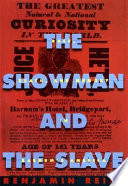 The showman and the slave : race, death, and memory in Barnum's America /