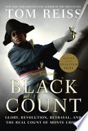 The Black Count : glory, revolution, betrayal, and the real Count of Monte Cristo /