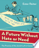 A future without hate or need : the promise of the Jewish left in Canada /