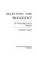 Selecting the president : the nominating process in transition /