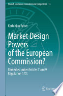 Market Design Powers of the European Commission? : Remedies under Articles 7 and 9 Regulation 1/03 /