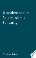 Jerusalem and Its Role in Islamic Solidarity /