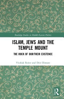 Islam, Jews and the Temple Mount : the rock of our/their existence /