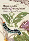 Maria Sibylla Merian & daughters : women of art and science /