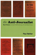 The anti-journalist : Karl Kraus and Jewish self-fashioning in fin-de-siècle Europe /