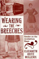 Wearing the breeches : gender on the antebellum stage /