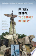 The broken country : on trauma, a crime, and the continuing legacy of Vietnam /