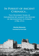 In pursuit of ancient Cyrenaica... : two hundred years of exploration against the history of archaeology in Europe (1706-1911) /