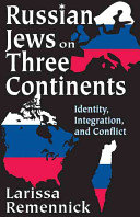 Russian Jews on three continents : identity, integration, and conflict /