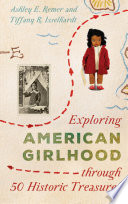 Exploring American girlhood through 50 historic treasures /