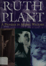 Ruth Plant : a pioneer in animal welfare /