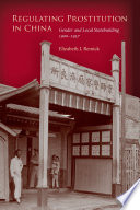 Regulating prostitution in China : gender and local statebuilding, 1900-1937 /