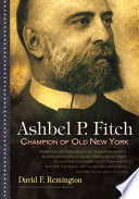 Ashbel P. Fitch : champion of old New York /