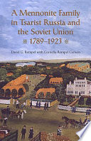 A Mennonite family in Tsarist Russia and the Soviet Union, 1789-1923 /