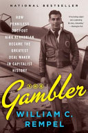 The gambler : how penniless dropout Kirk Kerkorian became the greatest deal maker in capitalist history /