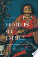 Brothers or enemies : the Ukrainian national movement and Russia, from the 1840s to the 1870s /