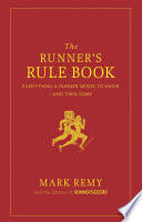 The runner's rule book : everything a runner needs to know, and then some /
