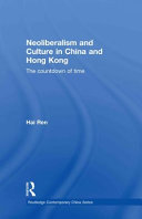 Neoliberalism and culture in China and Hong Kong : the countdown of time /