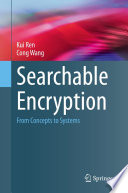 Searchable Encryption : From Concepts to Systems /