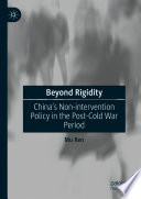 Beyond Rigidity : China's Non-intervention Policy in the Post-Cold War Period /