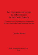 Les premières expressions du Solutréen dans le sud-ouest français : evolution techno-économique des équipements lithiques au cours du dernier maximum glaciaire /