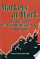 Markets at work : dynamics of the residential real estate market in Hong Kong /