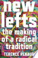 New lefts : the making of a radical tradition /