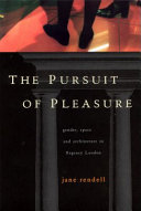 The pursuit of pleasure : gender, space & architecture in Regency London /