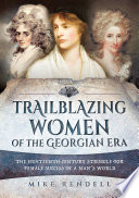 Trailblazing women of the Georgian era : the eighteenth-century struggle for female success in a man's world /