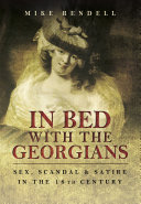 In bed with the Georgians : sex, scandal and satire in the 18th century /