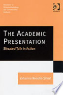 The academic presentation : situated talk in action /