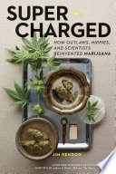 Super charged : how outlaws, hippies, and scientists reinvented marijuana /