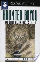 Haunted Bayou, and other Cajun ghost stories /
