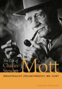 The life of Charles Stewart Mott : industrialist, philanthropist, Mr. Flint /