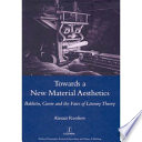 Towards a new material aesthetics : Bakhtin, genre and the fates of literary theory /