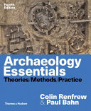 Archaeology essentials : theories, methods, practice with 303 illustrations /