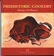 Prehistoric cookery : recipes & history /