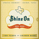 Shine on : 100 years of history, legends, half-truths and tall tales about Texas' most beloved little brewery /