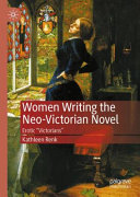Women writing the neo-Victorian novel : erotic "Victorians" /
