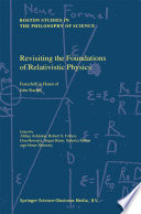 Revisiting the Foundations of Relativistic Physics : Festschrift in Honor of John Stachel /