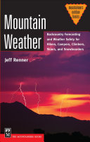 Mountain weather : backcountry forecasting and weather safety for hikers, campers, paddlers, skiers, snowboarders /